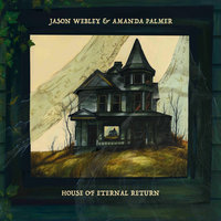 House of Eternal Return - Amanda Palmer, Jason Webley