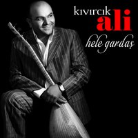 Hele Gardaş - Kıvırcık Ali