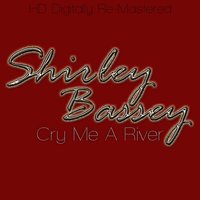 Cry Me a River - - Shirley Bassey