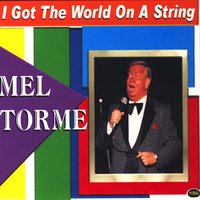 I've Got The World On A String - Mel Torme