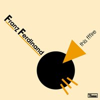 This fffire - Franz Ferdinand