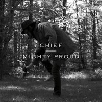 Mighty Proud - Chief