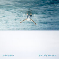 you only live once - isaac gracie