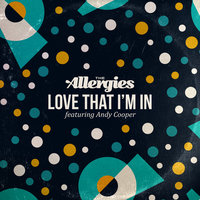 Love That I'm In - The Allergies, Andy Cooper