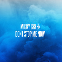 Don't Stop Me Now - Micky Green