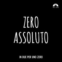 In due per uno zero - Zero Assoluto
