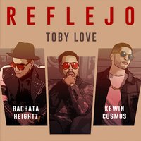Reflejo - Toby Love, Bachata Heightz, kewin cosmos