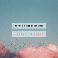 Around The World - MOUNT, Noize Generation
