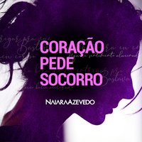 Coração Pede Socorro - Naiara Azevedo