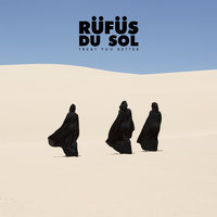 Treat You Better - RÜFÜS DU SOL