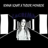 Lacrima - Ioana Ignat, Tudor Monroe
