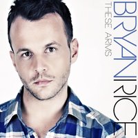 These Arms - Bryan Rice