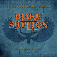 The King Is Gone (So Are You) - Blake Shelton