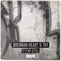 It's My Style - TNT, Brennan Heart