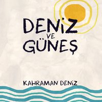 Deniz ve Güneş - Kahraman Deniz