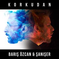 Korkudan - Barıs Ozcan, Şanışer