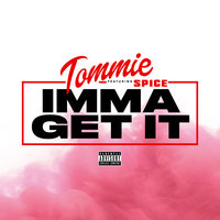 Imma Get It - Tommie, Spice