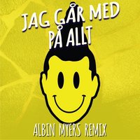 Jag Går Med På Allt - Albin Myers, Frej Larsson