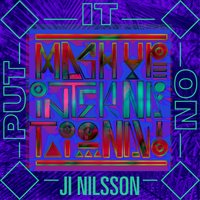 Put It On - Mash Up International, Ji Nilsson