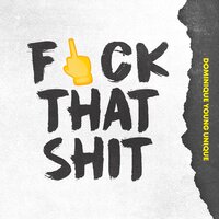 Fuck That Shit - Dominique Young Unique