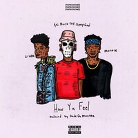 How Ya Feel - Lil HBK, Montie, Ski Mask The Slump God