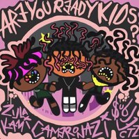 AREYOUREADYKIDS? - Cameronazi, ZillaKami, $ubjectz