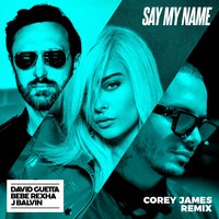Say My Name - David Guetta, Bebe Rexha, J. Balvin