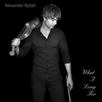 What I Long For - Александр Рыбак