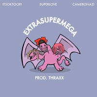 EXTRASUPERMEGA - SUPERLOVE, ITSOKTOCRY, Cameronazi