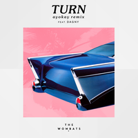 Turn - The Wombats, Dagny, ayokay