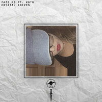 Faze Me - Crystal Knives, Kgto