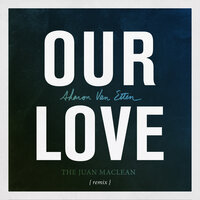Our Love - Sharon Van Etten, The Juan MacLean