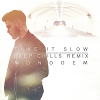 Take It Slow - MONOGEM, Deep Chills
