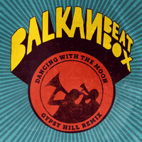 Dancing with the Moon - Balkan Beat Box