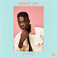 Wait Up - Thutmose