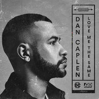 Love Me the Same - Dan Caplen