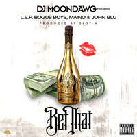 Bet That - DJ MoonDawg, John Blu, L.E.P. Bogus Boys
