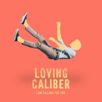 I Am Falling For You - Loving Caliber