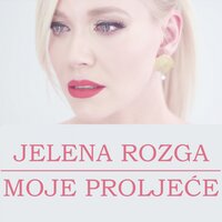 Moje proljeće - Jelena Rozga