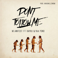 Don't Follow Me - M.anifest, Bayku, Yaa Pono