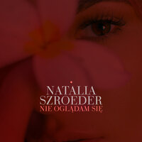 Nie oglądam się - Natalia Szroeder