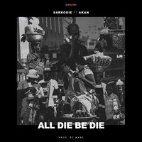All Die Be Die - Sarkodie, akan