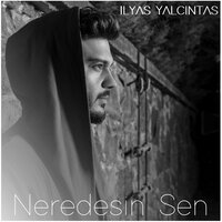 Neredesin Sen - İlyas Yalçıntaş