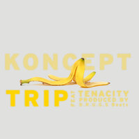 Trip - Koncept, Tenacity