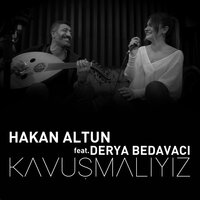 Kavuşmalıyız - Hakan Altun, Derya Bedavacı