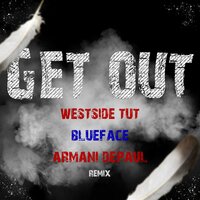 Get Out - blueface, Westside Tut, Armani Depaul