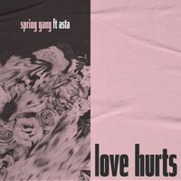 Why Do Love like This Hurt - spring gang, Asta