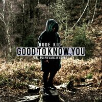 Good to Know You - Rude Kid, Wolfie, Belly Squad