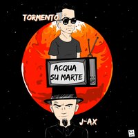 Acqua su marte - Tormento, J-AX