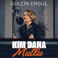 Kim Daha Mutlu - Gülçin Ergül